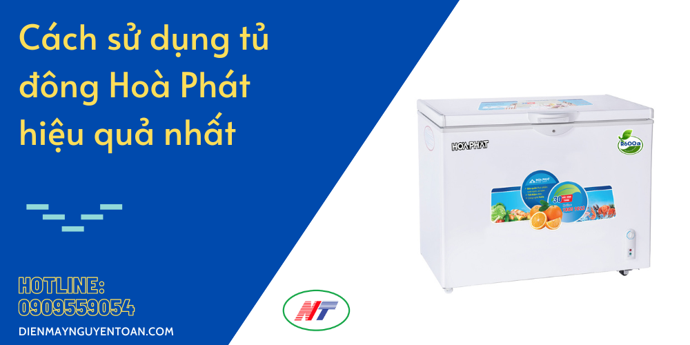 cách sử dụng tủ đông hoà phát hiệu quả