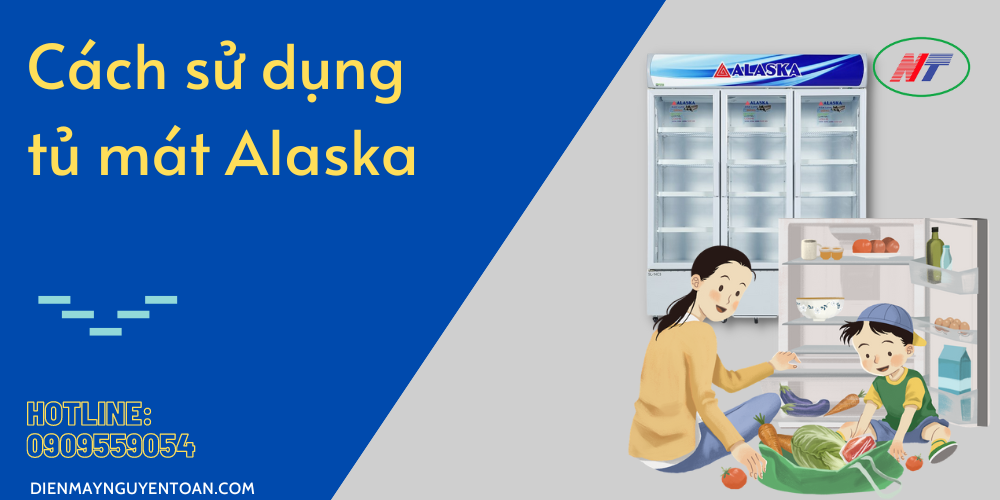 cách sử dụng tủ mát alaska