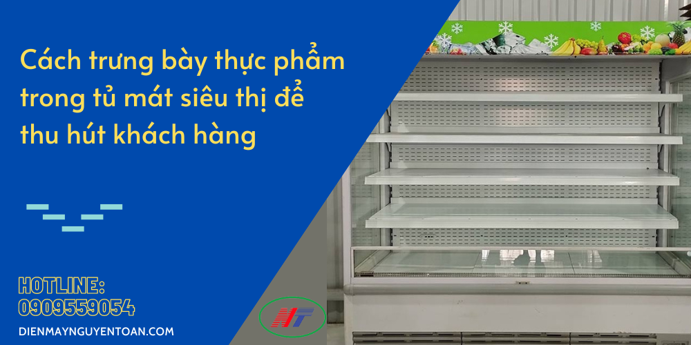cách trưng bày tủ mát siêu thị