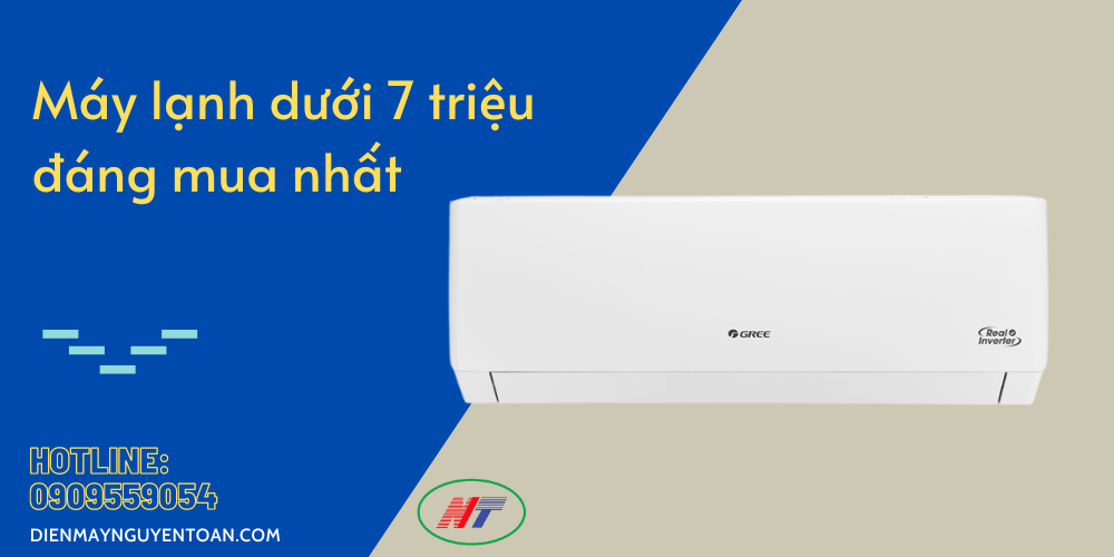 máy lạnh dưới 7 triệu đáng mua nhất