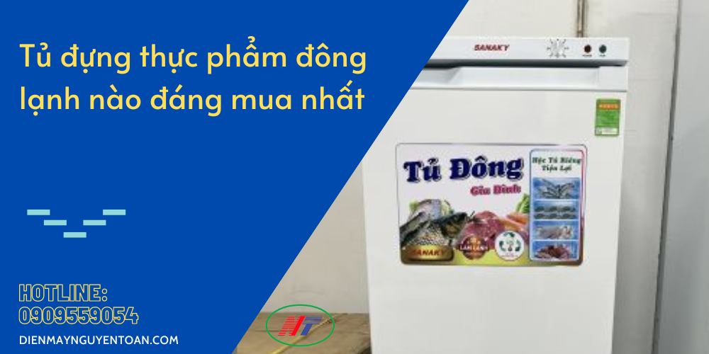 tủ đựng thực phẩm đông lạnh nào đáng mua nhất